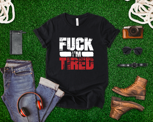 F*** I'm Tired Funny Exhausted Gym Slang FIT T-Shirt