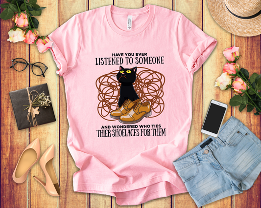 Have You Ever Listened to Someone Tshirt – Black Cat Surrounded by Shoelaces with Shoe Graphic