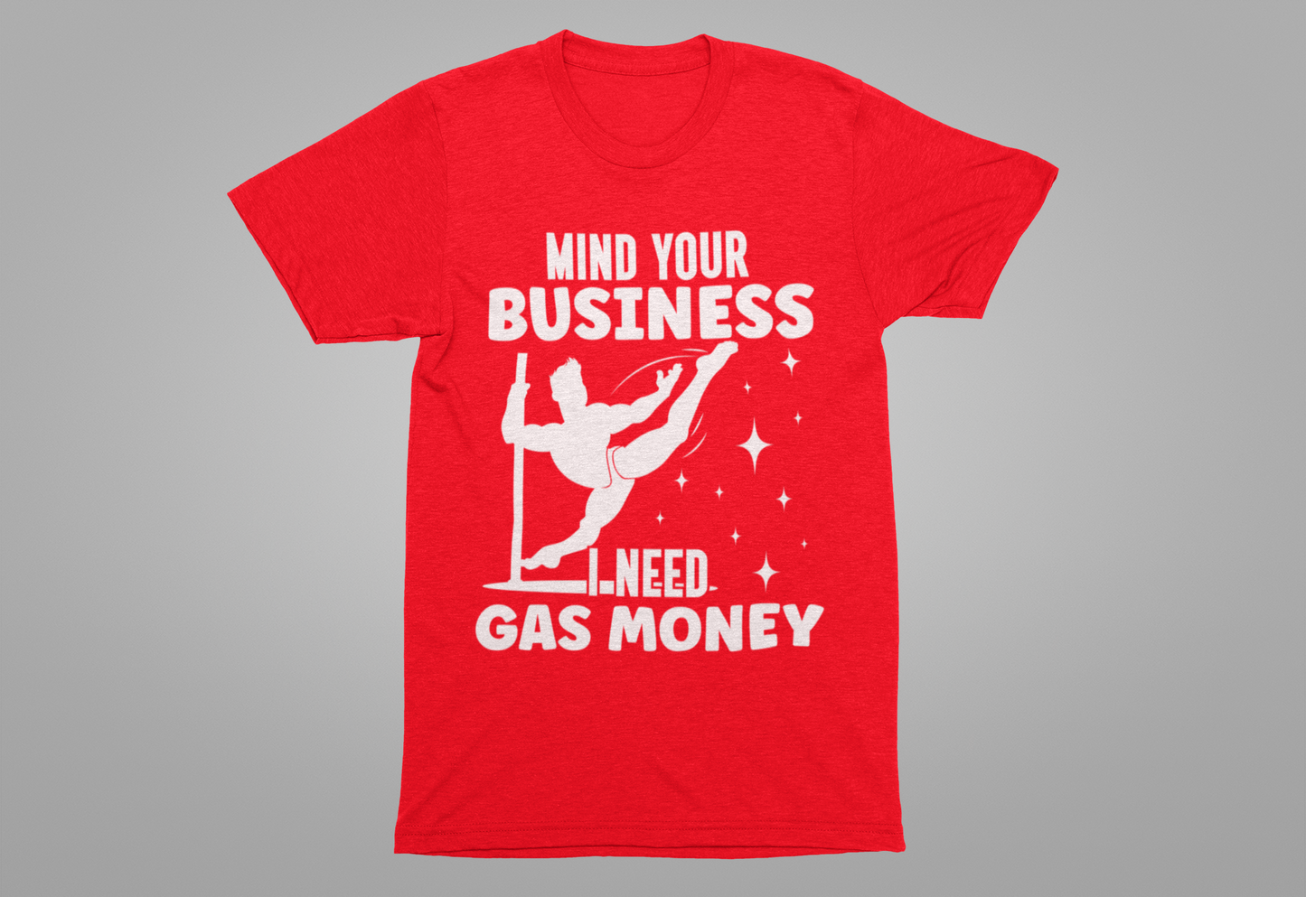 Mind Your Business I Need Gas Money Shirt, Funny Pole Dancing Tee, Sarcastic Dancer Shirt, Pole Fitness Gift, Graphic Dance Shirt