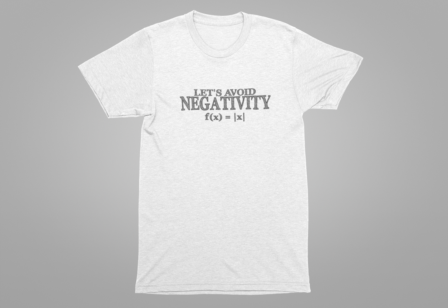 Math Positivity Tee – Let’s Avoid Negativity f(x) = |x| Graphic
