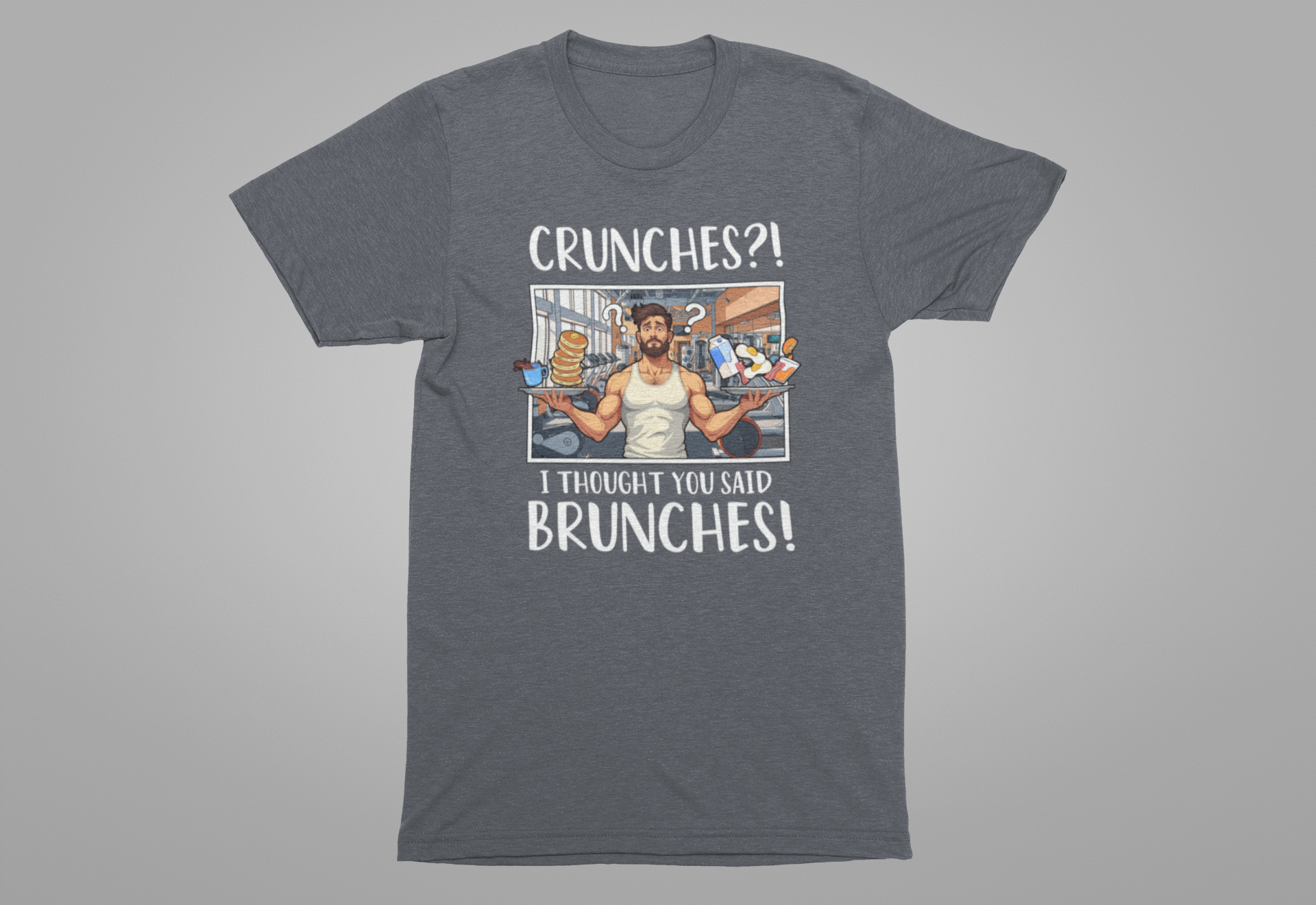 Crunches? I Thought You Said Brunches  Funny Lifestyle Tee for Foodies, Gym Skippers, and Brunch Squad Members With Sass