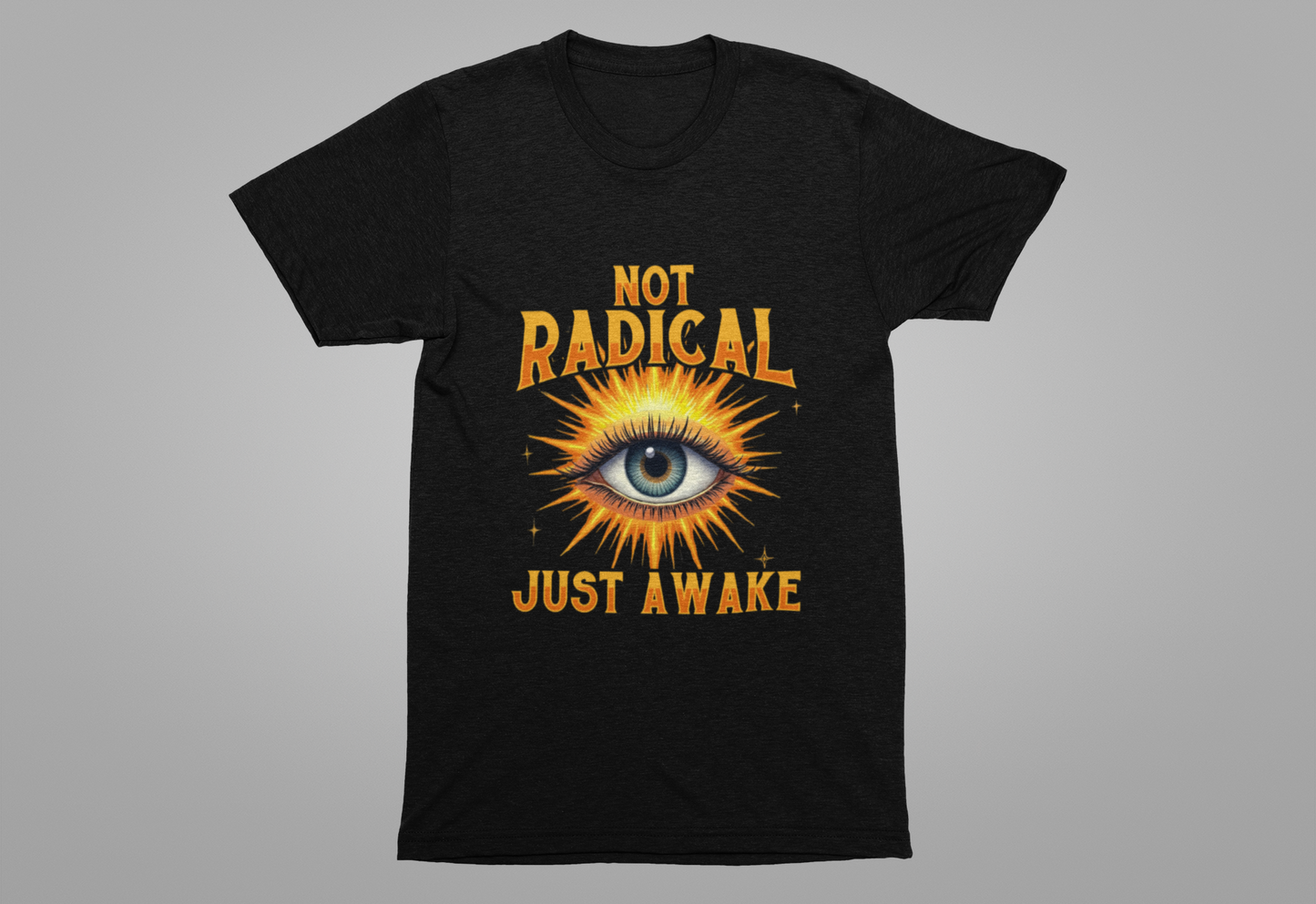 Not Radical, Just Awake | Bold Open Eye with Flashy Glow T-Shirt