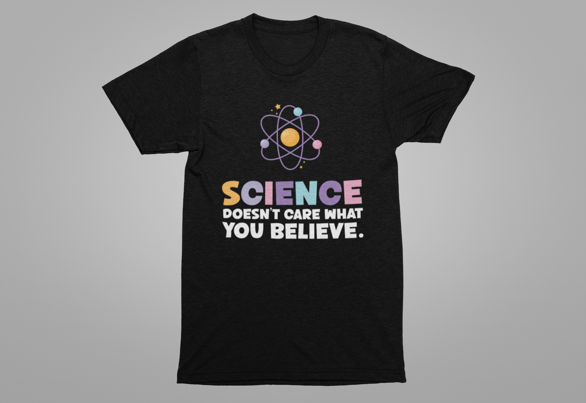 Science Doesn’t Care What You Believe T-Shirt – Atom Graphic STEM Statement Tee