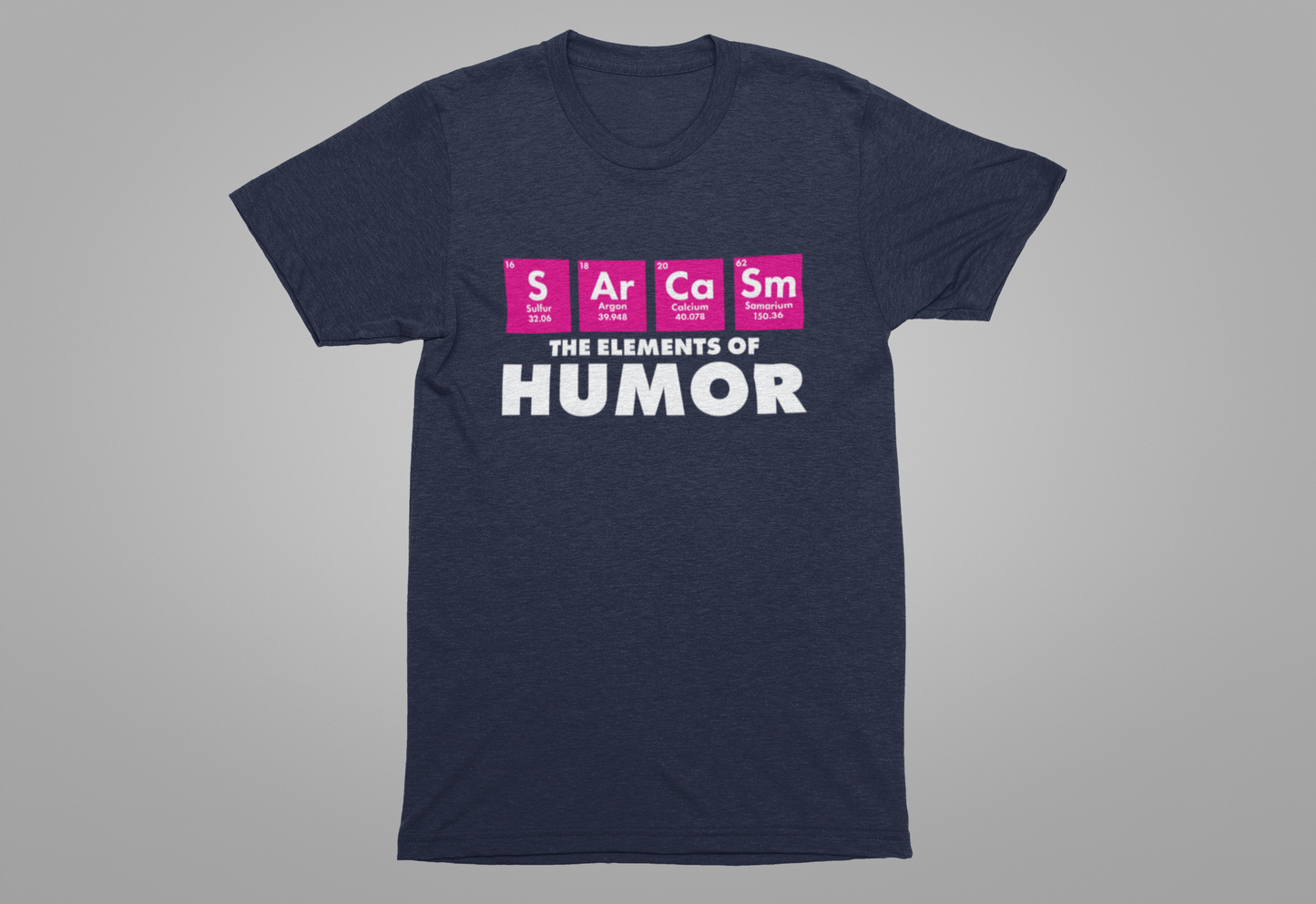 The Elements of Humor Tshirt – Sarcasm Chemistry Pun with Element Symbols