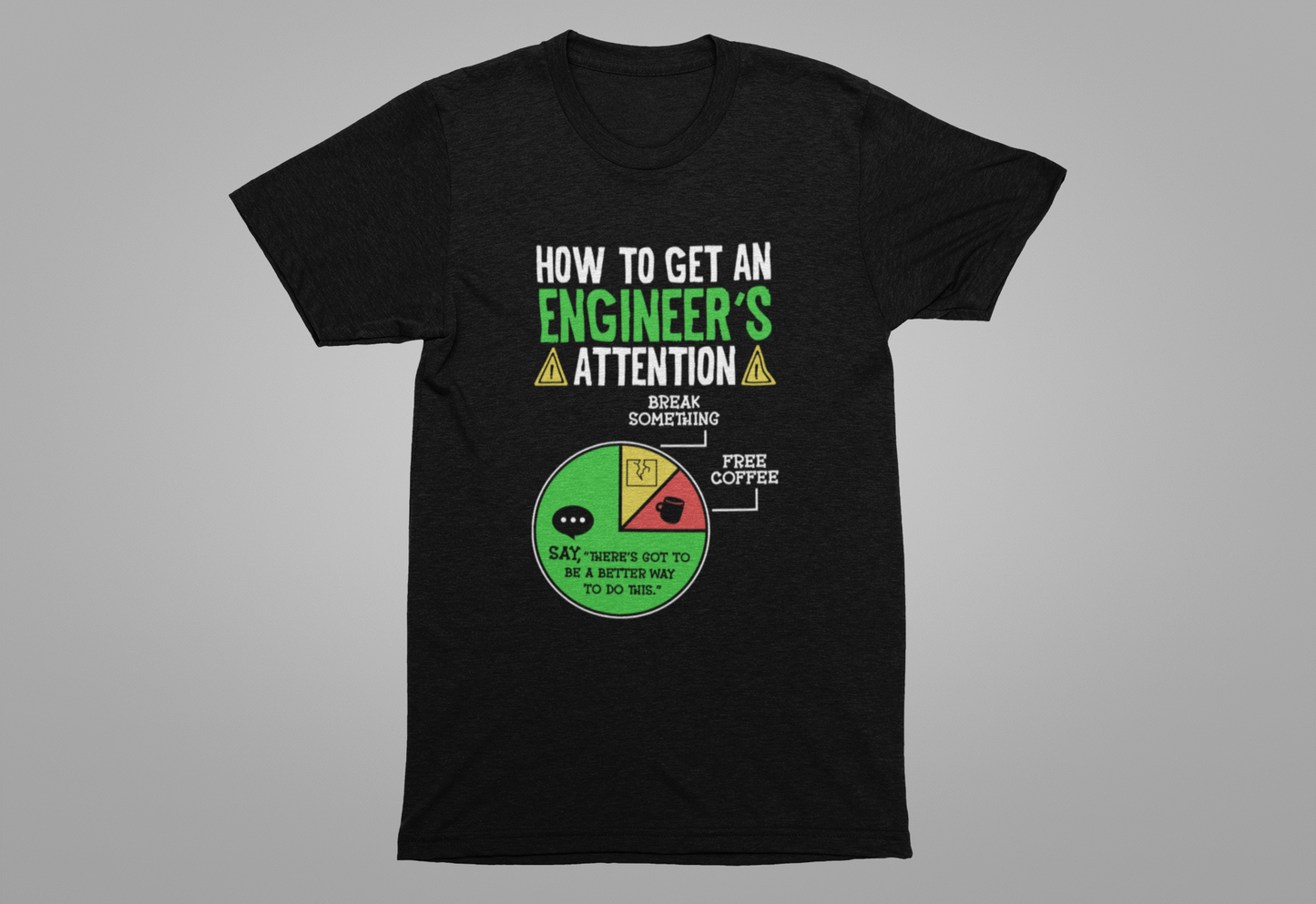 How to Get an Engineer's Attention Tshirt – Pie Chart Humor Edition