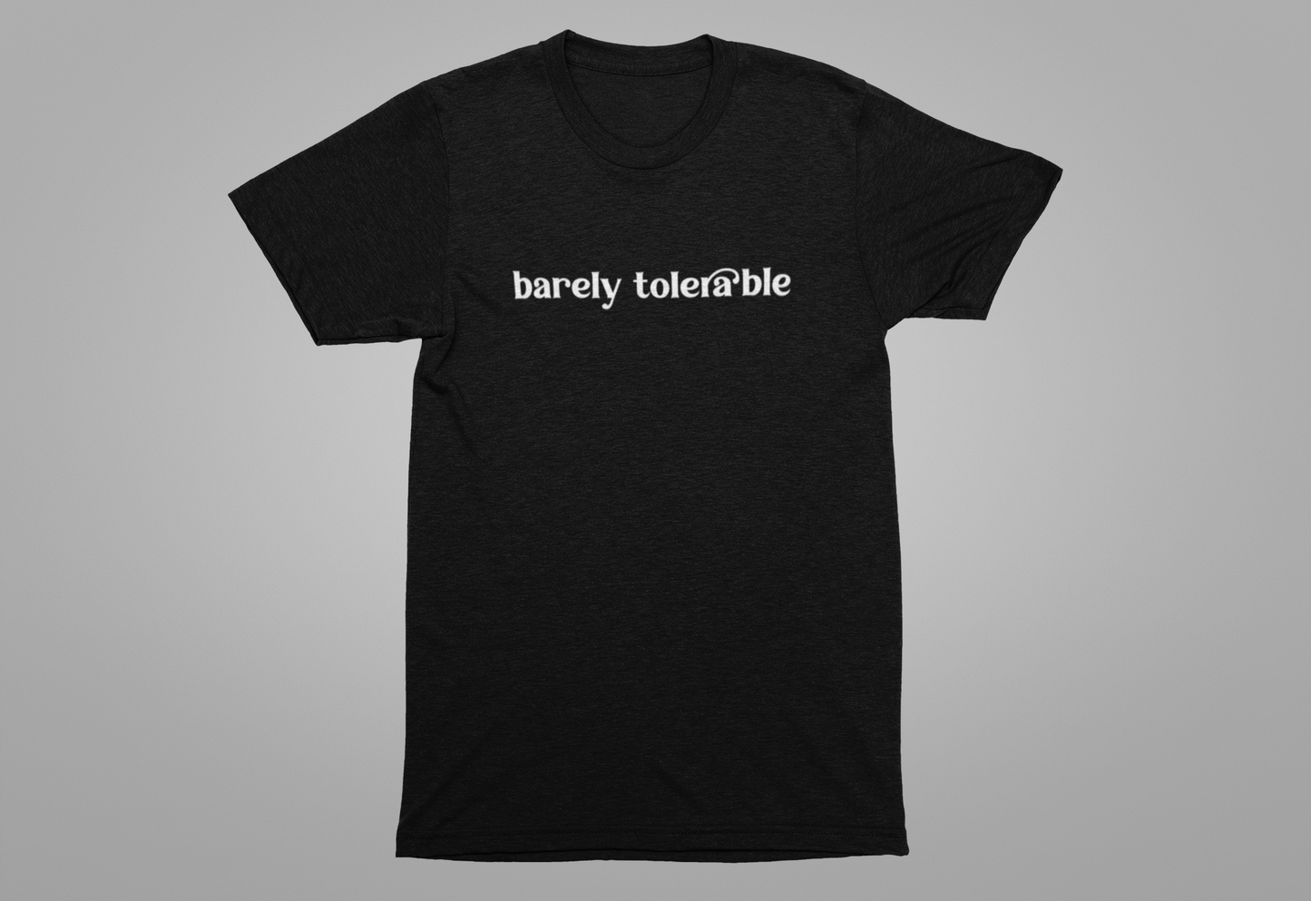 Barely Tolerable T-Shirt – Sarcastic Humor Minimalist Statement Tee