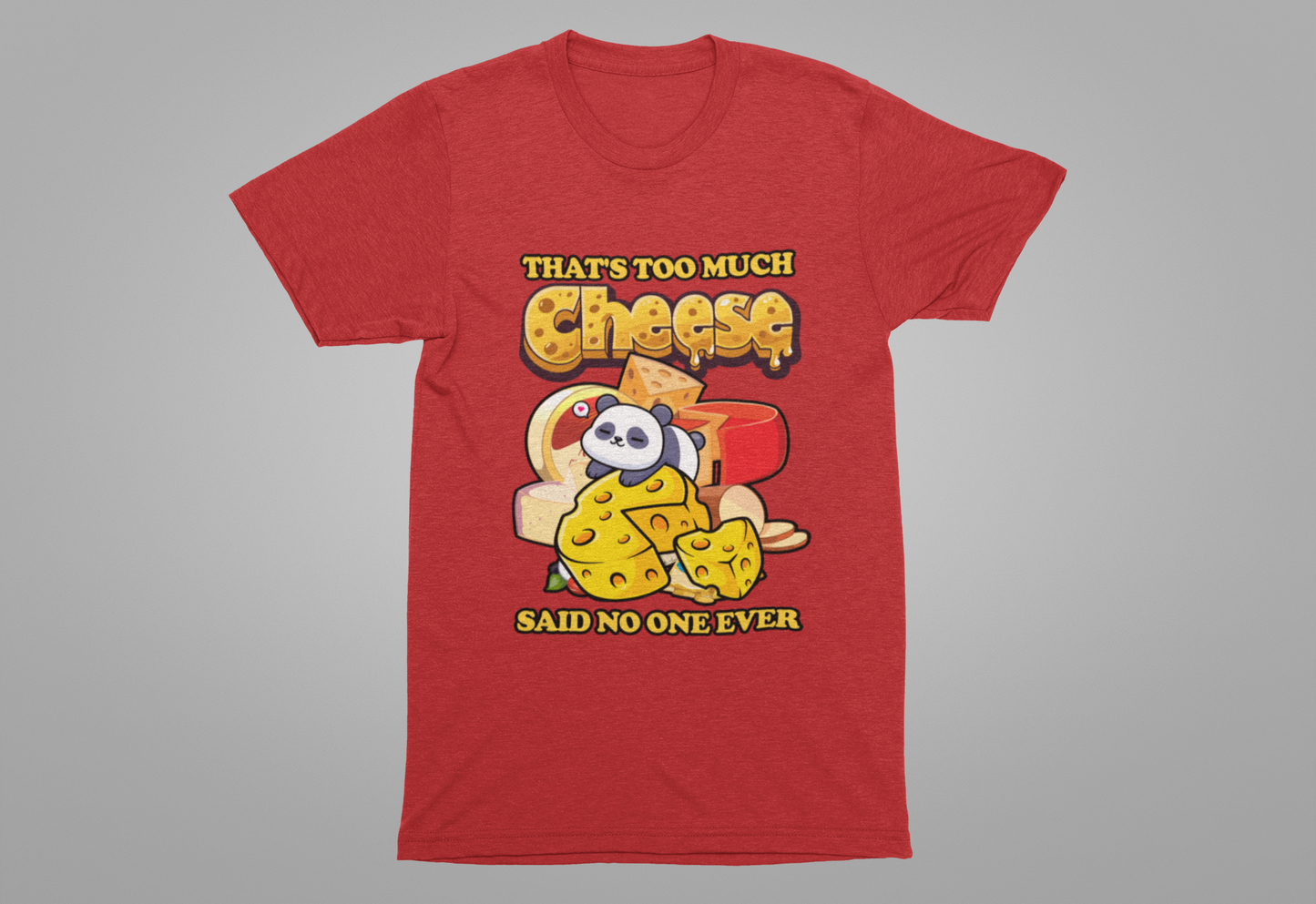 That’s Too Much Cheese Said No One Ever T-Shirt – Adorable Baby Panda and Cheese Graphic Tee