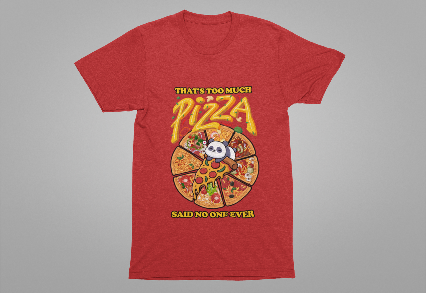 That’s Too Much Pizza Said No One Ever T-Shirt – Adorable Baby Panda and Pizza Slices Graphic Tee