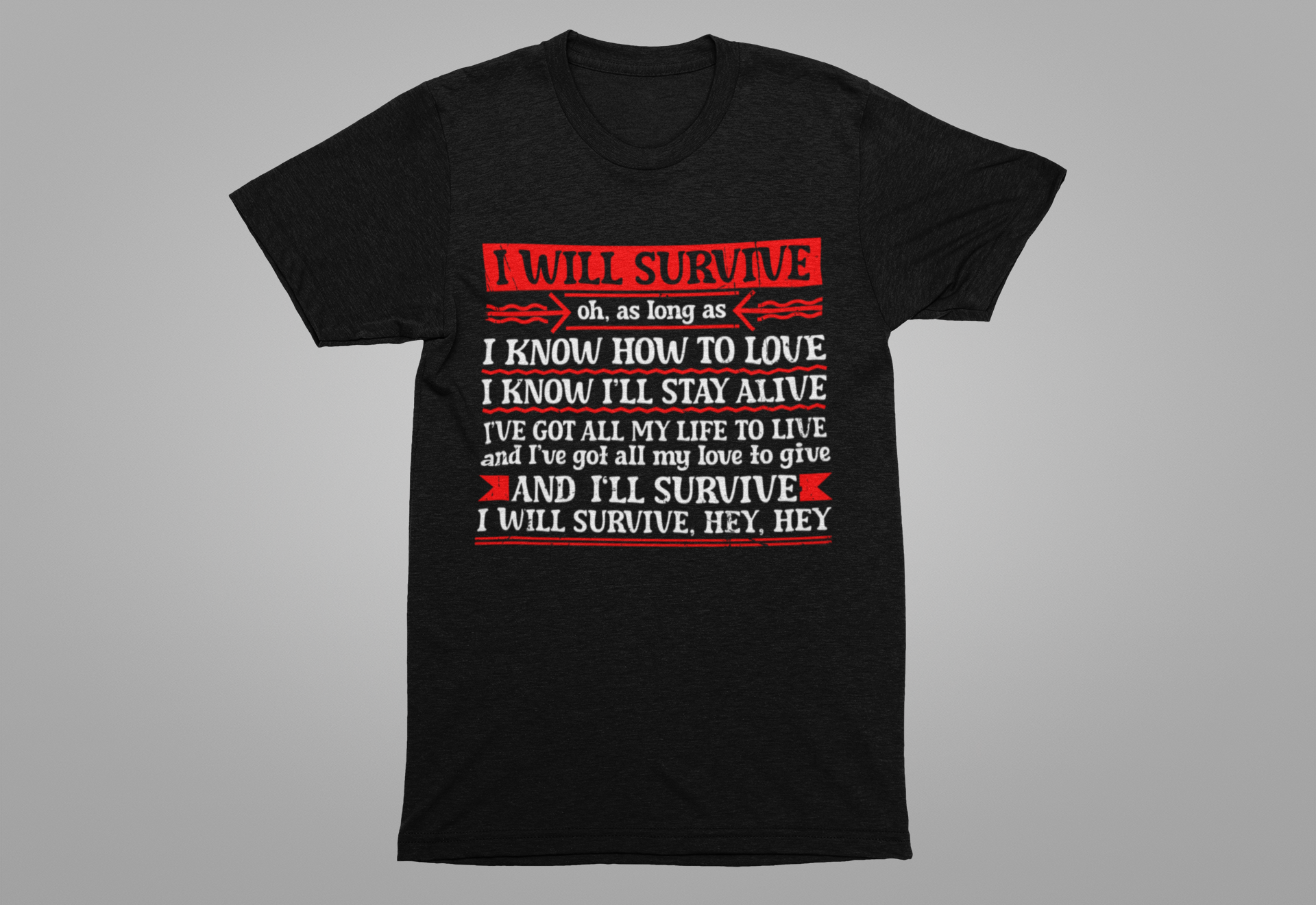 I Will Survive T-Shirt – Bold Motivational Survival and Love Quote Tee