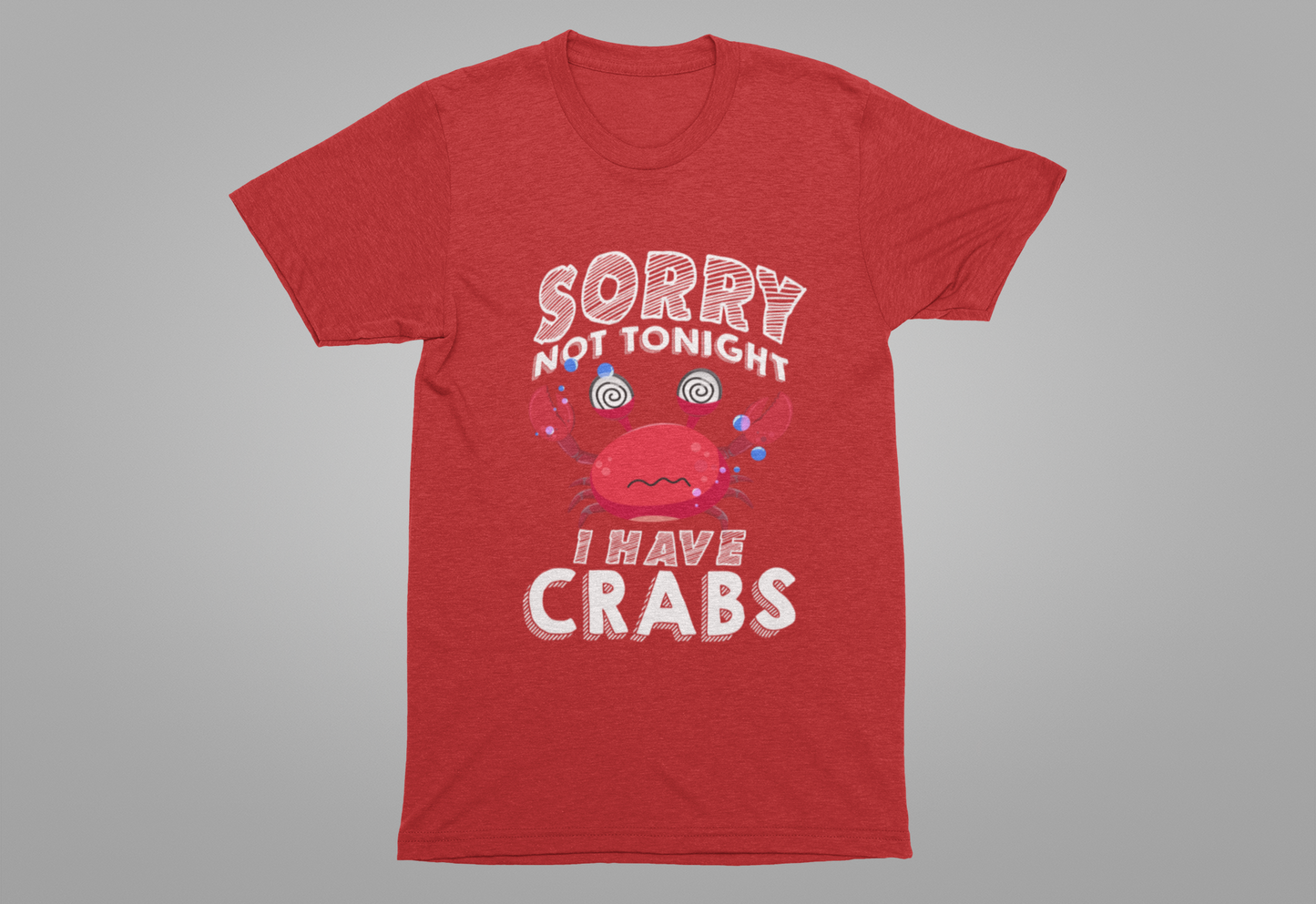 Sorry Not Tonight I Have Crabs Tshirt – Funny Worried Crab with Rolling Eyes Graphic
