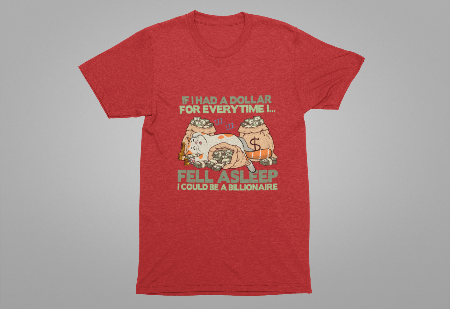 Dollar For Every Time I Fell Asleep I Could Be A Billionaire T-Shirt – Cat Sleeping On Bags Of Cash Graphic Tee