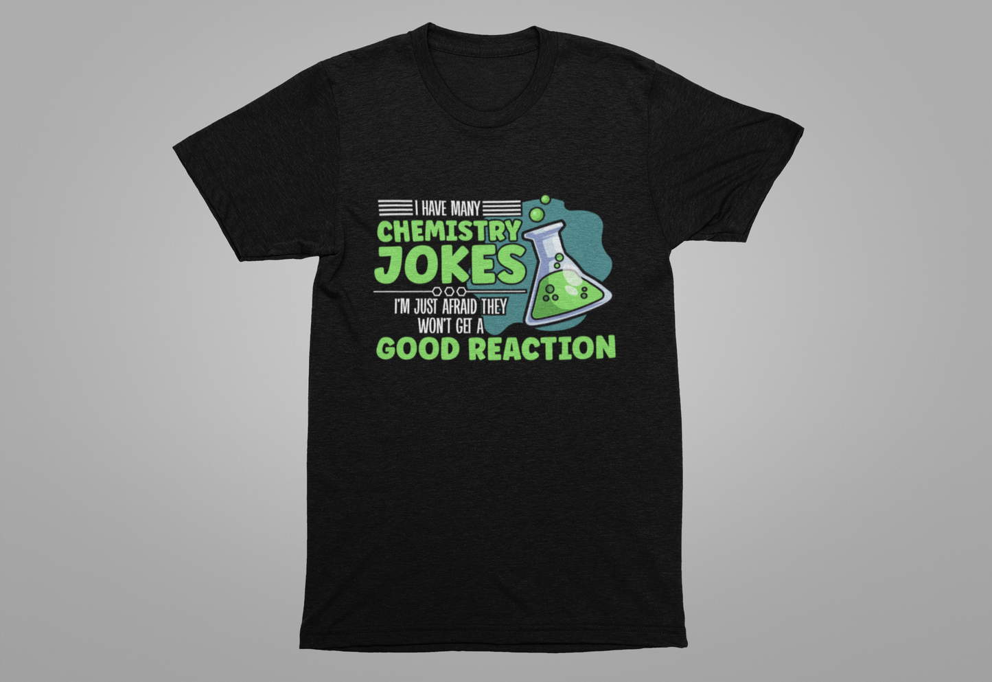 I Have Many Chemistry Jokes – Afraid of a Bad Reaction Tshirt