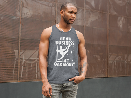 Mind Your Business, I Need Gas Money - Funny Pole Dancing Tank Top