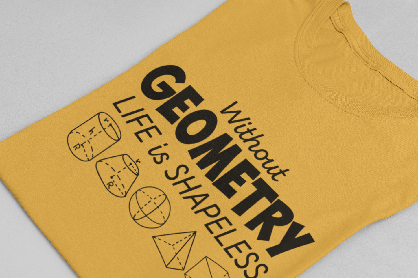 Math Humor T-Shirt – Without Geometry Life Is Shapeless with 3D Shapes