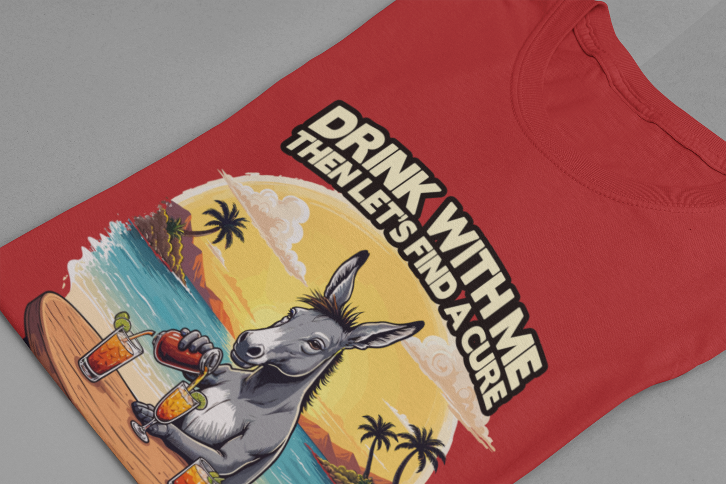 Drink With Me, Then Let’s Find a Cure for Stupidity Tshirt – Funny Donkey Cocktail Beach Design