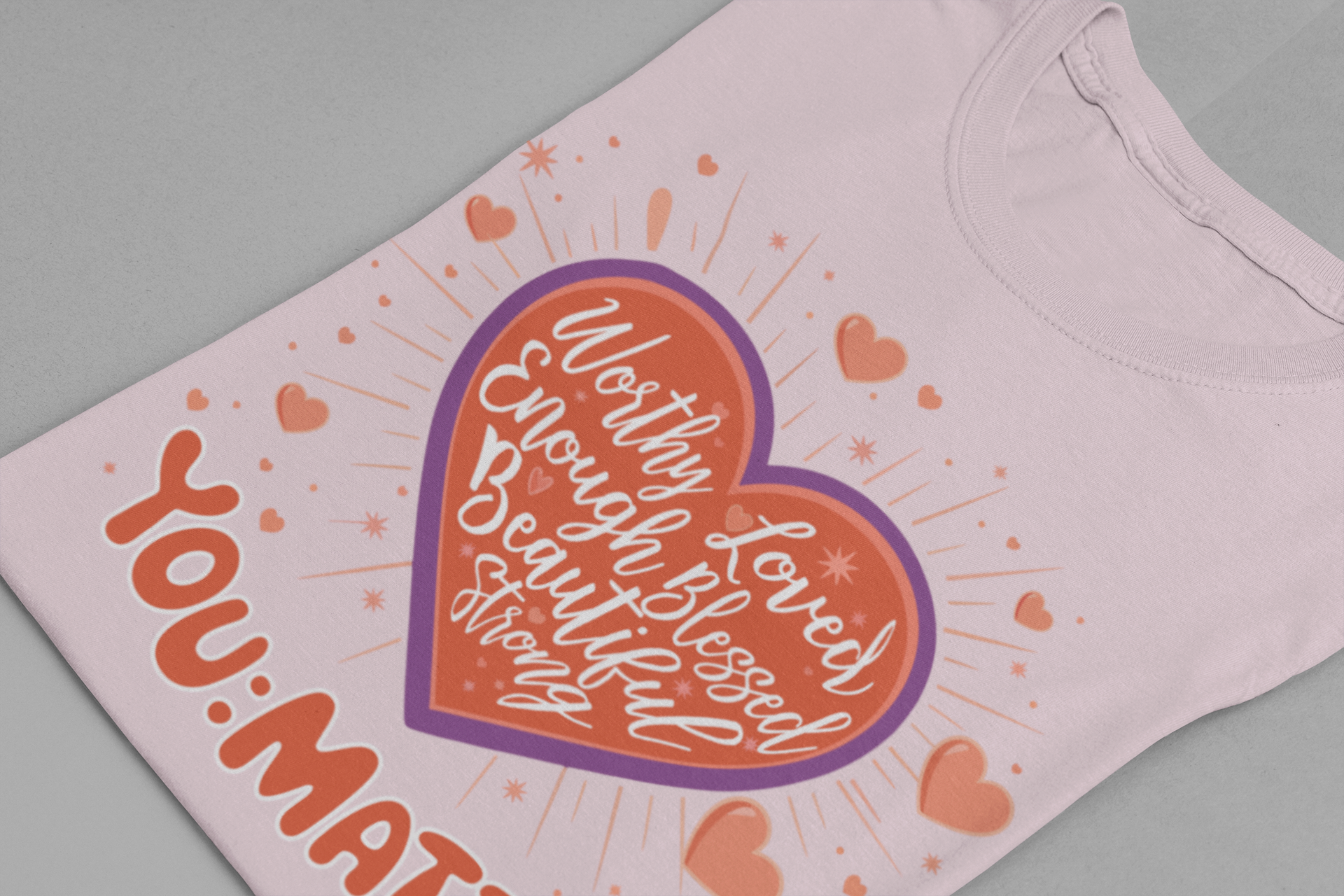 You are worthy, you are loved, you are needed, you are enough, YOU: MATTER  Graphic Tee for Empowerment and Daily Encouragement