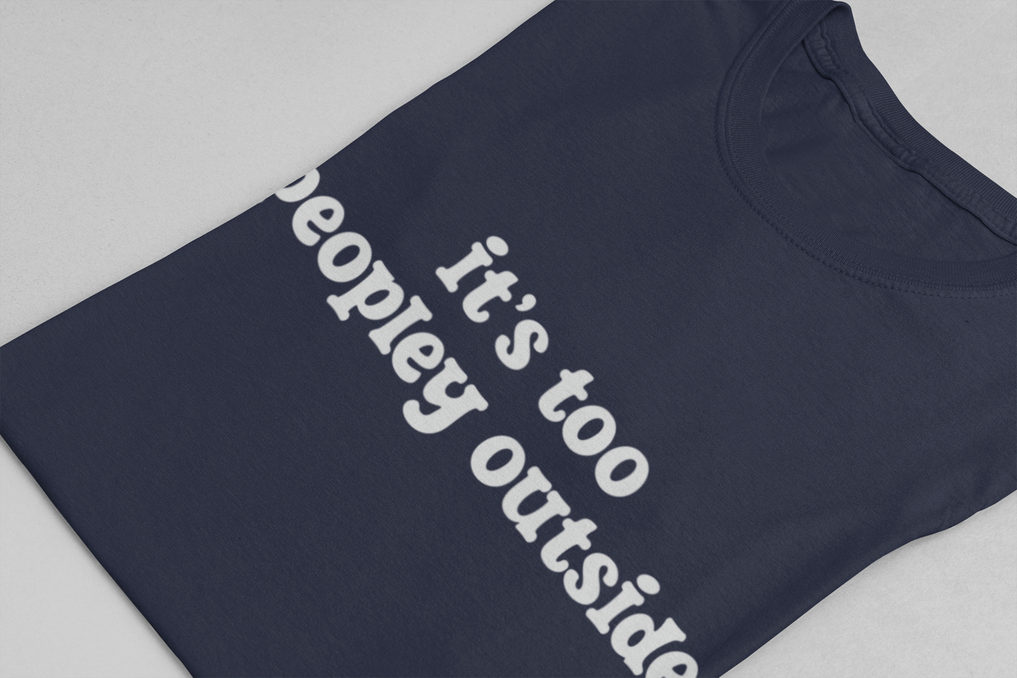 It’s Too Peopley Outside T-Shirt – Funny Introvert Sarcasm Quote Tee