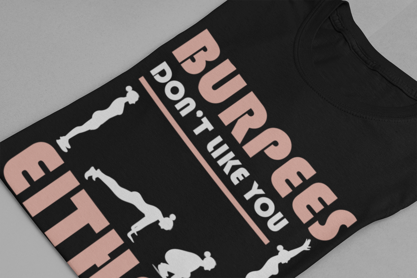 Burpees Don’t Like You Either  Funny Workout Tee for Gym Haters Who Keep Showing Up Anyway With Humor and Sass on Every Rep