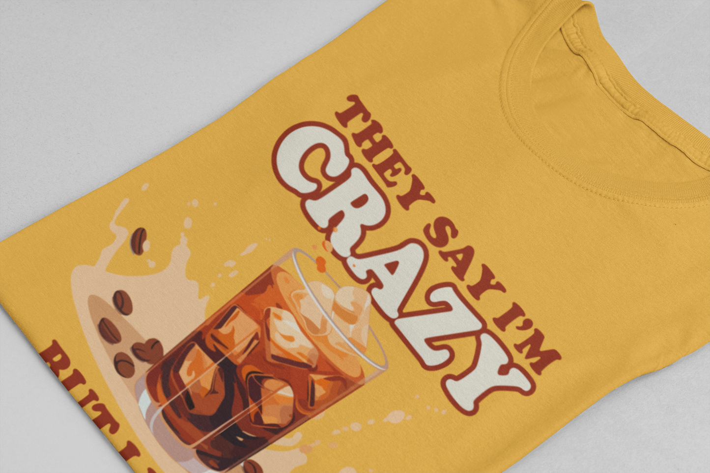 They Say I’m Crazy But I Like Mine With Ice T-Shirt – Funny Iced Coffee Lover Tee