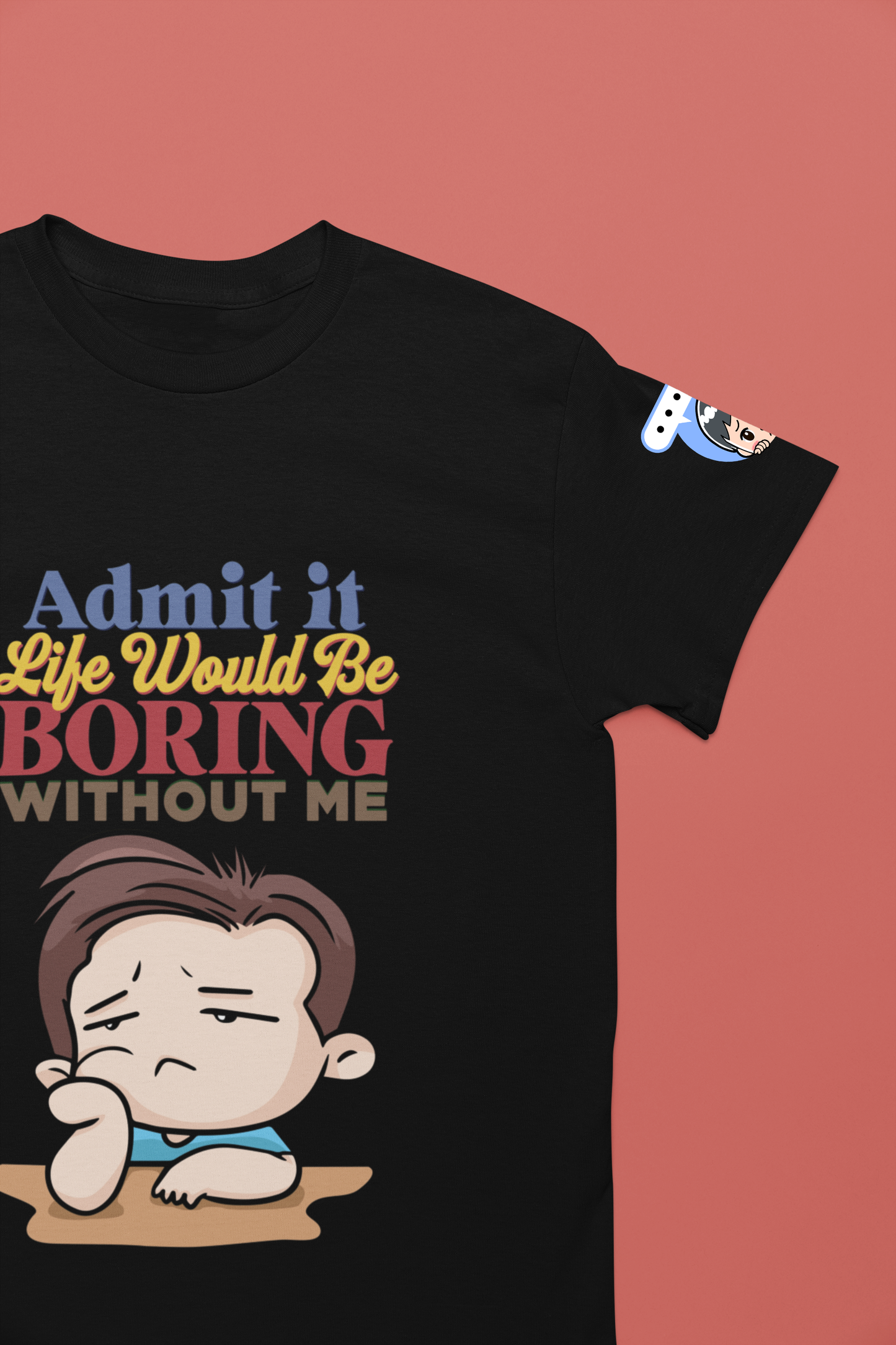 Admit It Life Would Be Boring Without Me T-Shirt – Funny Confidence Humor Graphic Tee