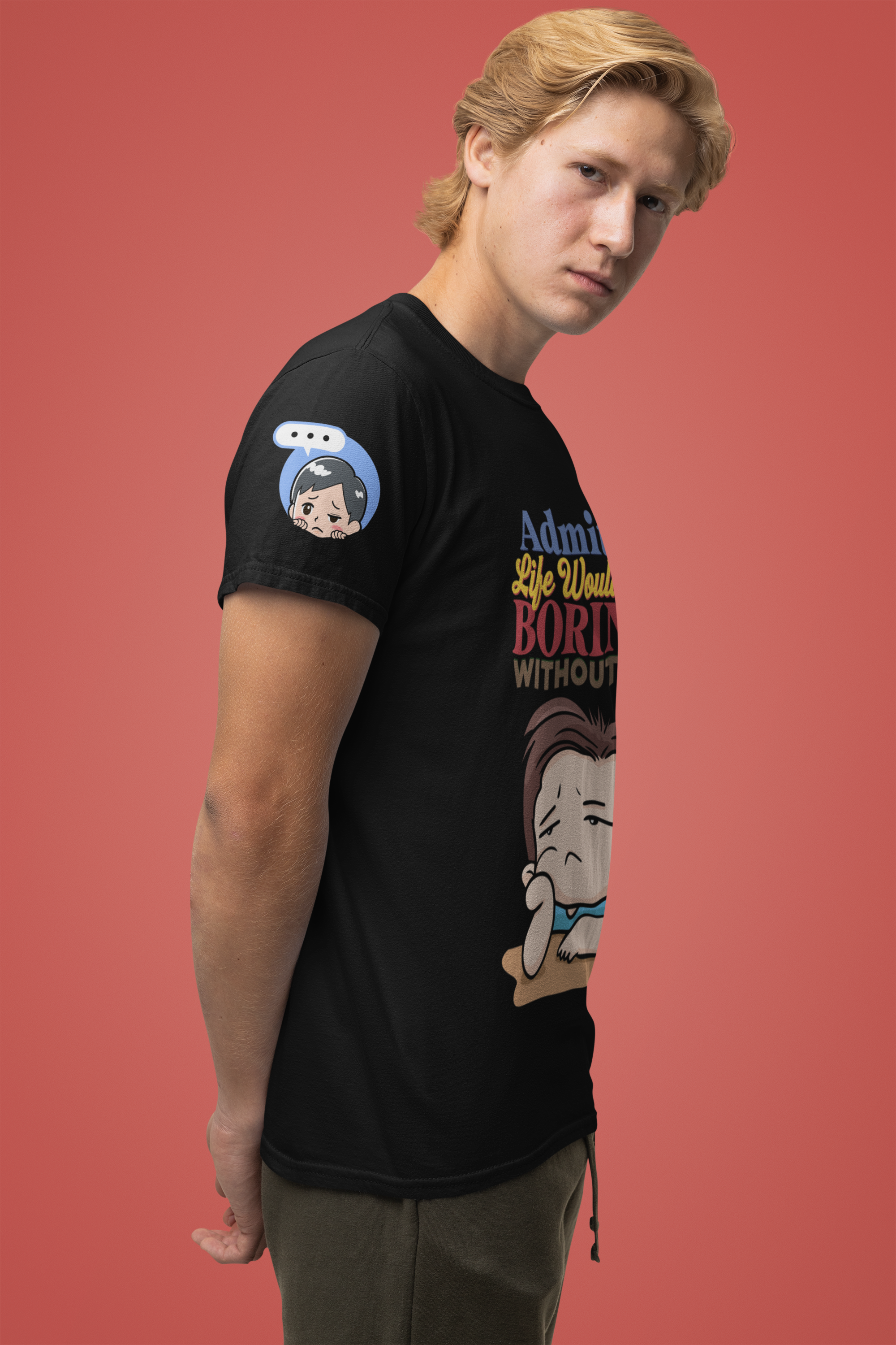 Admit It Life Would Be Boring Without Me T-Shirt – Funny Confidence Humor Graphic Tee