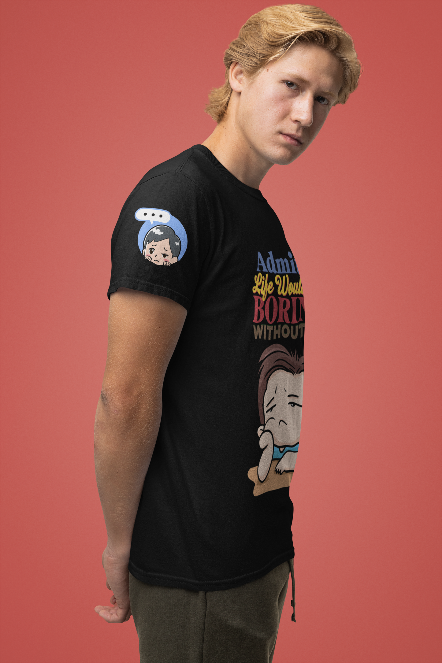 Admit It Life Would Be Boring Without Me T-Shirt – Funny Confidence Humor Graphic Tee