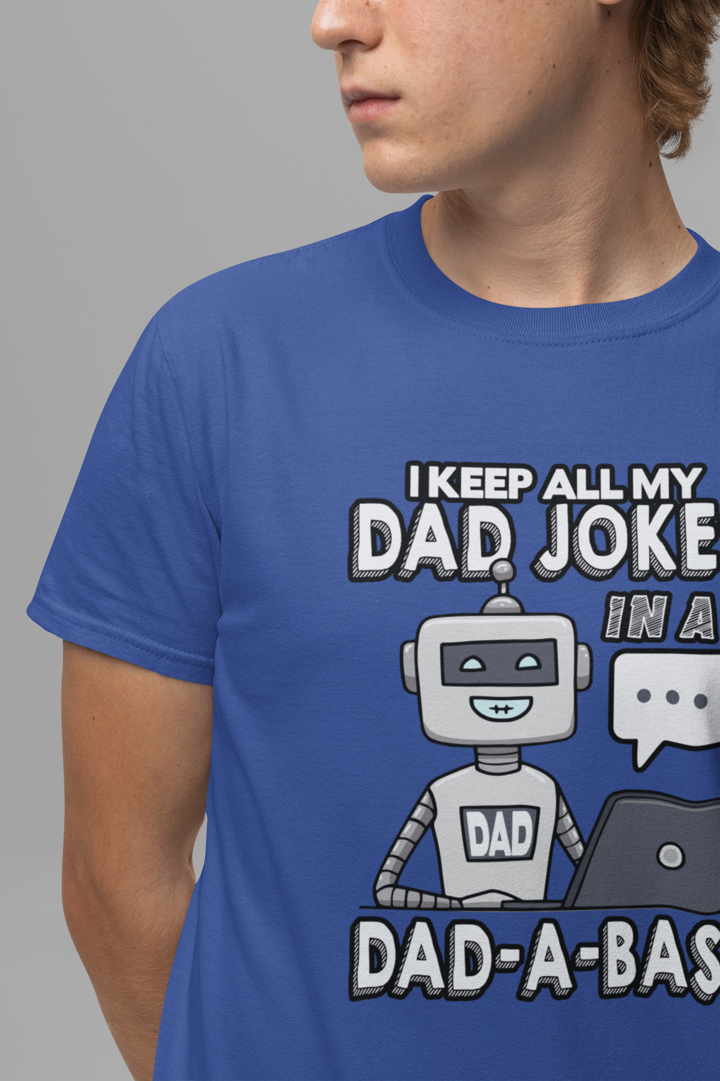 I Keep All My Dad Jokes in a DAD-A-Base Tshirt – Funny Robot with Laptop Graphic