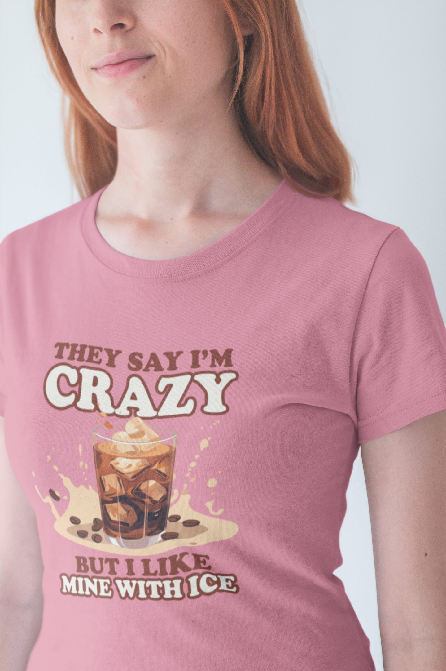 They Say I’m Crazy But I Like Mine With Ice T-Shirt – Funny Iced Coffee Lover Tee