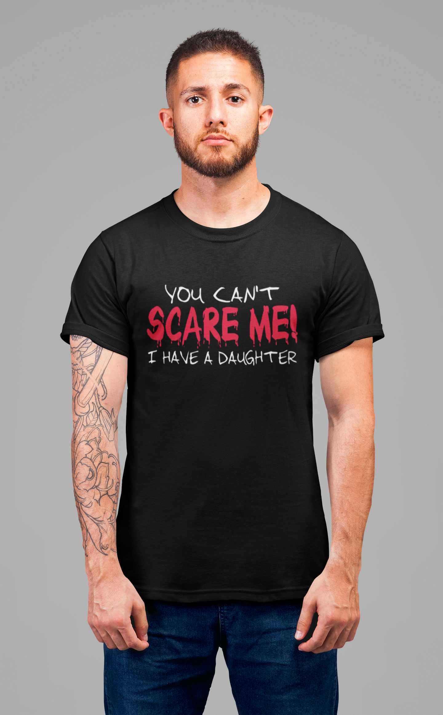 You Can't SCARE ME! I Have a Daughter T-Shirt – Proud Protective Parent Tee